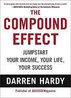 The compound effect : multiplying your success, one simple step at a time