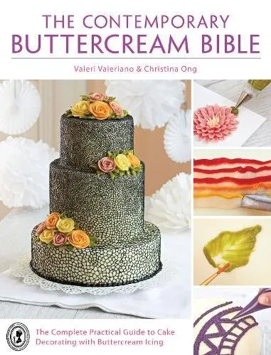 The contemporary buttercream bible : the complete practical guide to cake decorating with buttercream icing