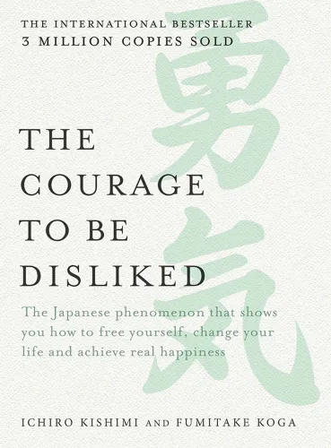 The courage to be disliked: how to free yourself, change your life and achieve real happiness