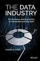 The data industry: the business and economics of information and big data