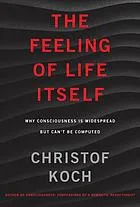 The feeling of life itself : why consciousness is widespread but can’t be computed