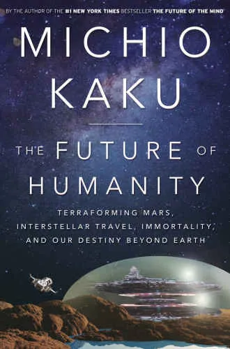 The future of humanity terraforming Mars, interstellar travel, immortality, and our destiny beyond earth