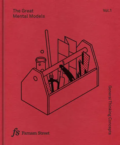 The great mental models: vol. 1: general thinking concepts