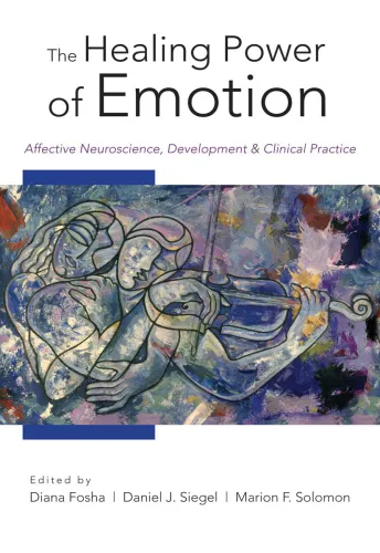 The healing power of emotion: affective neuroscience, development, and clinical practice