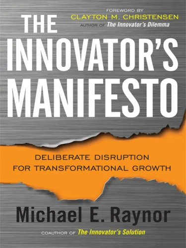 The innovator's manifesto: deliberate disruption for transformational growth