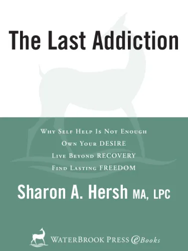 The last addiction: why self help is not enough, own your desire, live beyond recovery, find lasting freedom