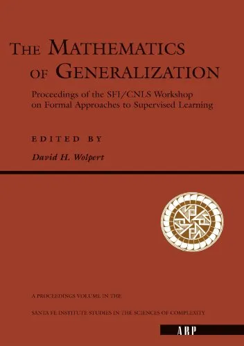 Cover of The mathematics of generalization: the proceedings of the SFI/CNLS Workshop on Formal Approaches to Supervised Learning
