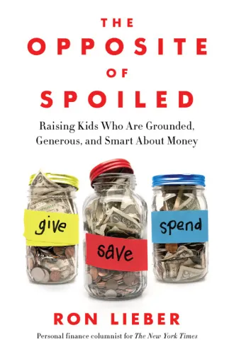 The opposite of spoiled: raising kids who are grounded, generous, and smart about money