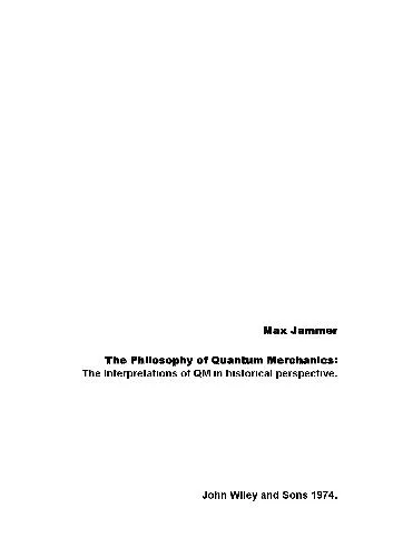 The philosophy of quantum mechanics; the interpretations of quantum mechanics in historical perspective.