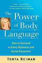 The power of body language : how to succeed in every business and social encounter