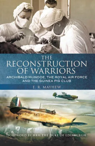 The reconstruction of warriors: Archibald McIndoe, the Royal Air Force and the Guinea Pig Club