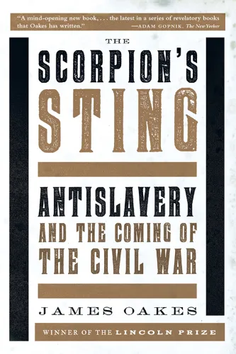 The scorpion's sting: antislavery and the coming of the civil war