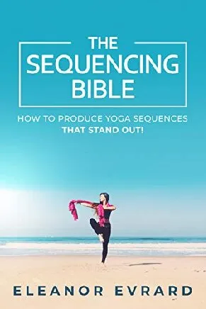 The sequencing bible How to produce yoga sequences that stand out!