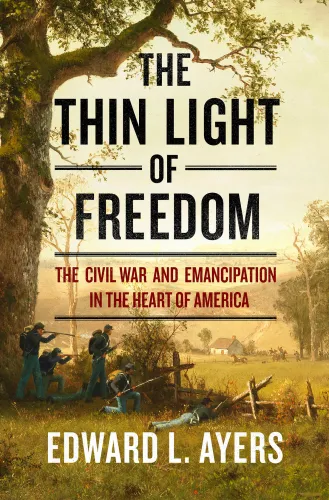 The thin light of freedom: the Civil War and emancipation in the heart of America