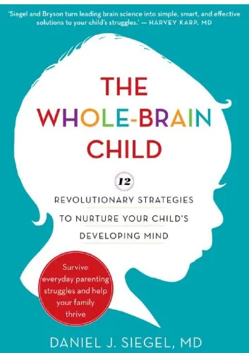 The whole-brain child: 12 revolutionary strategies to nurture your child's developing mind