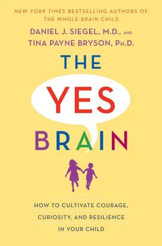 The yes brain: how to cultivate courage, curiosity, and resilience in your child