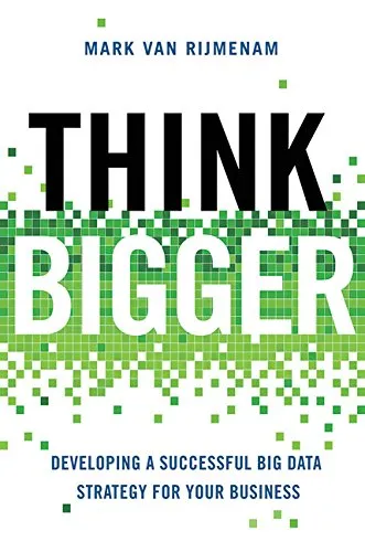 Think bigger : developing a successful big data strategy for your business