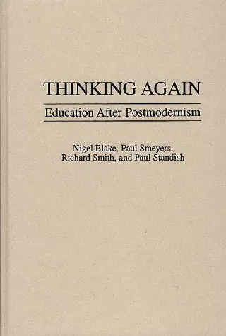 Thinking Again: Education After Postmodernism (Critical Studies in Education and Culture Series)