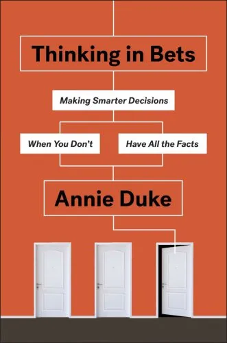 Thinking in bets: making smarter decisions when you don't have all the facts