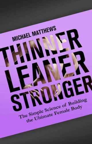 Thinner Leaner Stronger: The Simple Science of Building the Ultimate Female Body