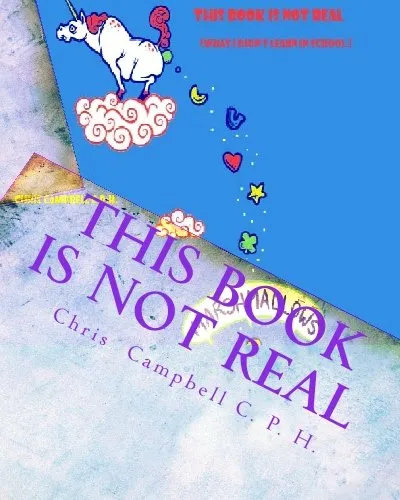 This Book is Not Real: (what I didn't learn in school.)