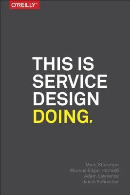 This Is Service Design Doing: Using Research and Customer Journey Maps to Create Successful Services