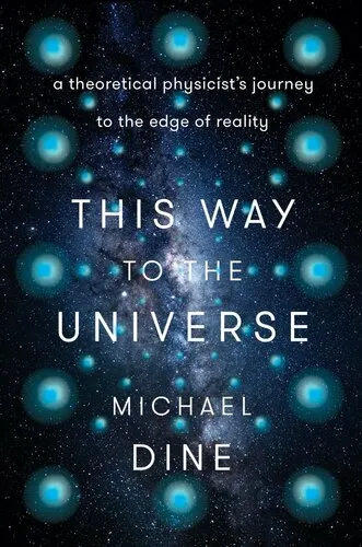 This Way to the Universe: A Theoretical Physicist's Journey to the Edge of Reality