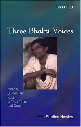 Three Bhakti Voices: Mirabai, Surdas, and Kabir in Their Time and Ours