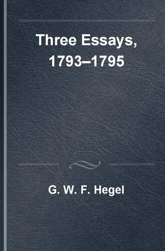 Three Essays, 1793-1795: The Tubingen Essay, Berne Fragments, the Life of Jesus (English and German Edition)