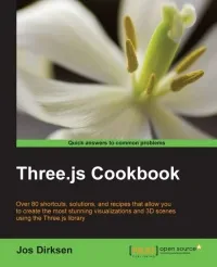 Three.js Cookbook: Over 80 shortcuts, solutions, and recipes that allow you to create the most stunning visualizations and 3D scenes using the Three.js library