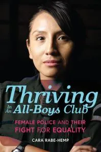 Thriving in an All-Boys Club : Female Police and Their Fight for Equality