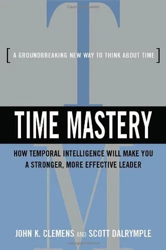 Time Mastery: How Temporal Intelligence Will Make You A Stronger, More Effective Leader