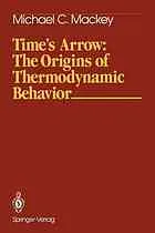 Time's arrow : the origins of thermodynamic behavior