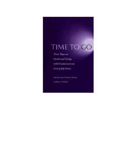 Time to Go: Three Plays on Death and Dying with Commentary on End-Of-Life Issues