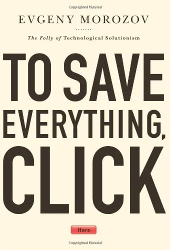 To save everything, click here : smart machines, dumb humans, and the myth of tecnological perfectionism