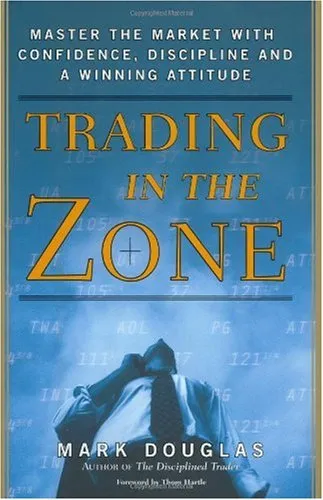 Trading in the Zone: Master the Market with Confidence, Discipline and a Winning Attitude