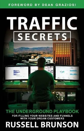 Traffic Secrets ; The Underground Playbook for Filling Your Websites and Funnels with Your Dream Customers