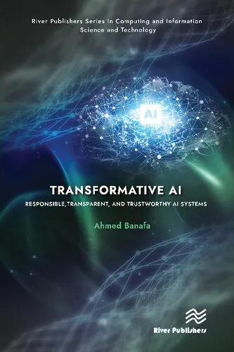 Transformative AI: Responsible, Transparent, and Trustworthy AI systems (River Publishers Series in Computing and Information Science and Technology)