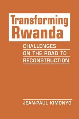 Transforming Rwanda: Challenges on the Road to Reconstruction