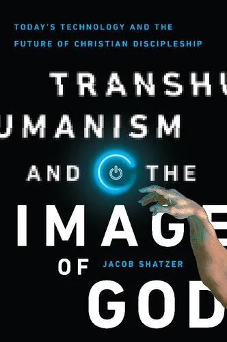 Transhumanism and the Image of God: Today's Technology and the Future of Christian Discipleship