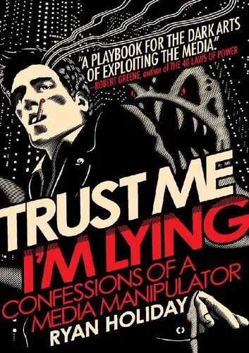 Trust me, I'm lying: confessions of a media manipulator