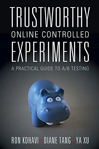 Cover of Trustworthy Online Controlled Experiments: A Practical Guide to A/B Testing