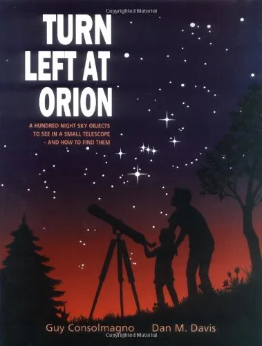 Turn Left at Orion: A Hundred Night Sky Objects to See in a Small Telescope - and How to Find Them