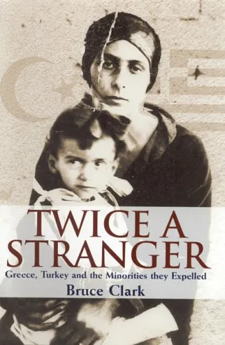 Twice a Stranger: Greece, Turkey and the Minorities They Expelled