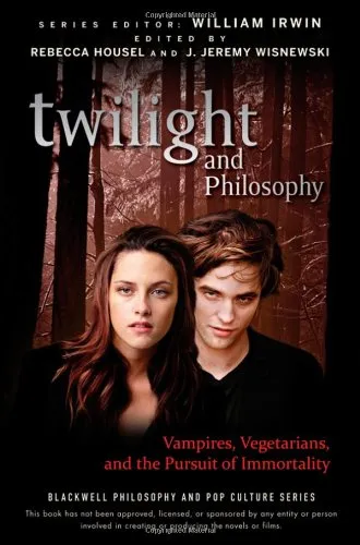 Twilight and Philosophy: Vampires, Vegetarians, and the Pursuit of Immortality (The Blackwell Philosophy and Pop Culture Series)