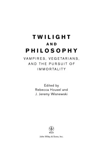 Twilight and Philosophy: Vampires, Vegetarians, and the Pursuit of Immortality