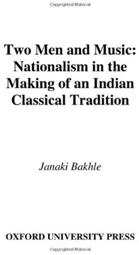 Two Men and Music: Nationalism in the Making of an Indian Classical Tradition