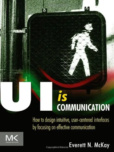 UI is Communication: How to Design Intuitive, User Centered Interfaces by Focusing on Effective Communication