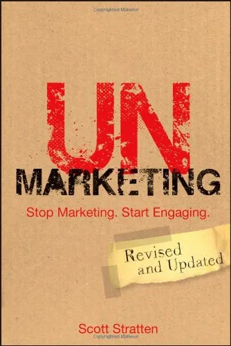 UnMarketing: Stop Marketing. Start Engaging