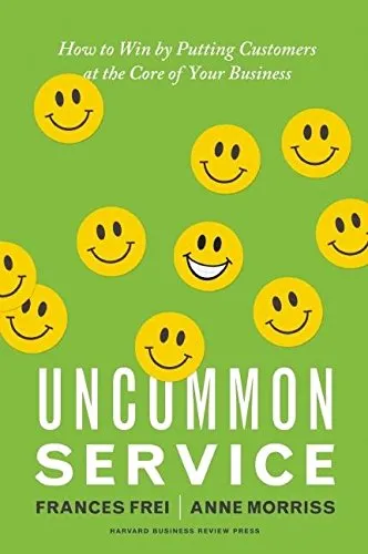 Uncommon service : how to win by putting customers at the core of your business